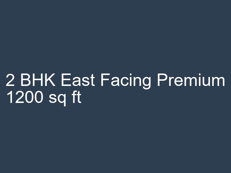 2 BHK East Facing Premium