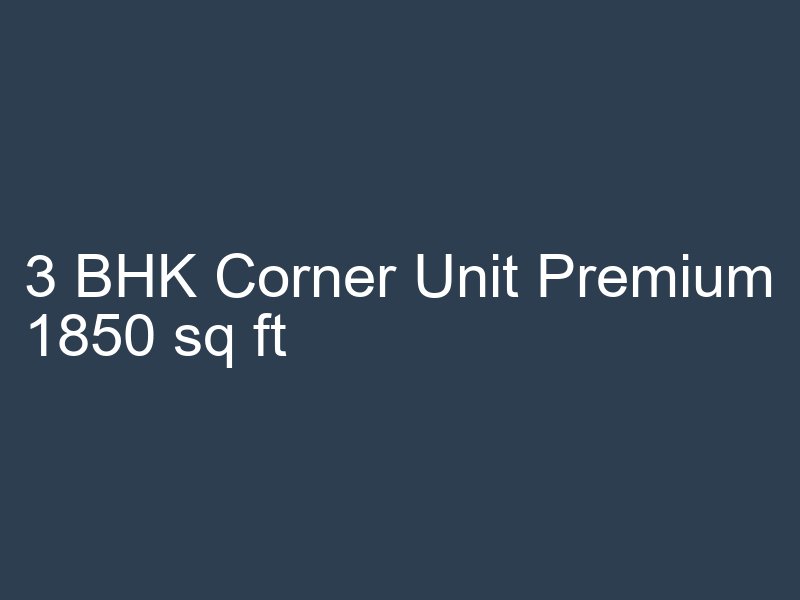 3 BHK Corner Unit Premium