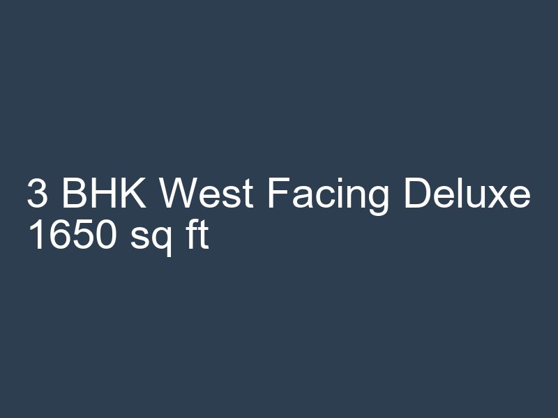 3 BHK West Facing Deluxe