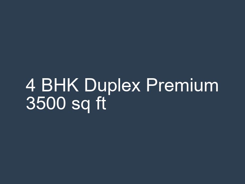 4 BHK Duplex Premium